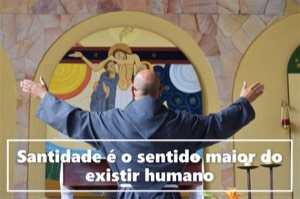 Santidade é o sentido maior do existir humano