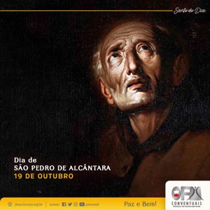 19 de outubro: São Pedro de Alcântara – Santos e Santas Franciscanas do dia