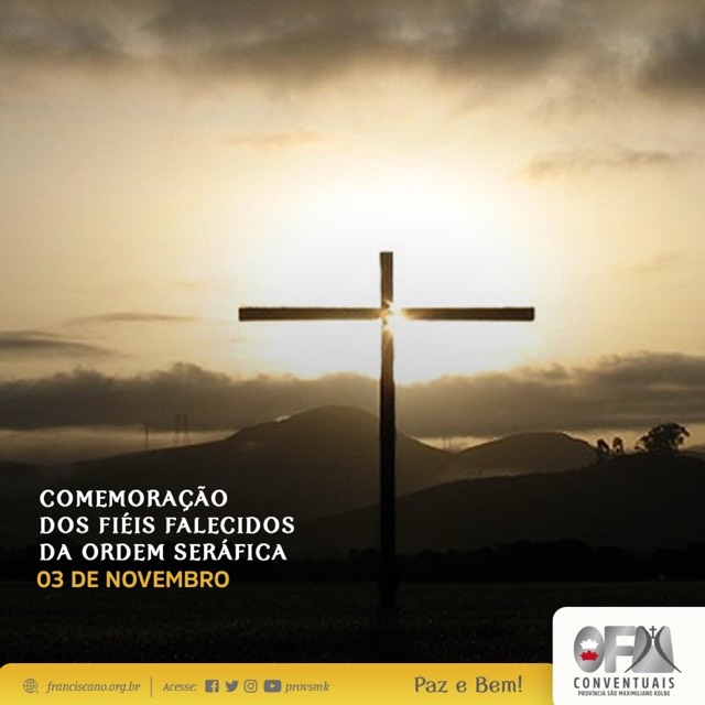 03 de novembro: Sufrágio pelos frades, pais, parentes, amigos e benfeitores falecidos da Ordem dos Frades Menores Conventuais