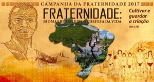 Campanha da Fraternidade 2017: &quot;Fraternidade: biomas brasileiros e a defesa da vida&quot;